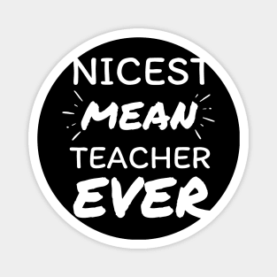 Nicest Mean Teacher Ever - Teacher Gift Magnet